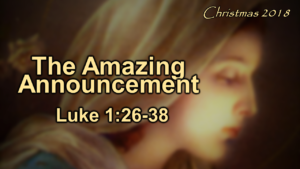 12-9-18 --PPT - The Amazing Announcement - Christmas 2018